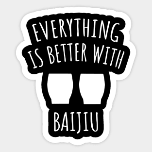 Everything Is Better With Baijiu Sticker